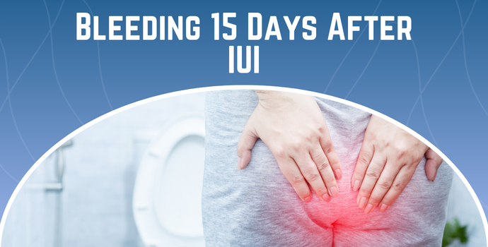 Bleeding 15 Days After IUI