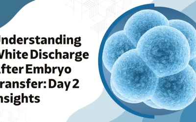 White Discharge 2 Days After Embryo Transfer – Causes, Symptoms, and What You Should Know