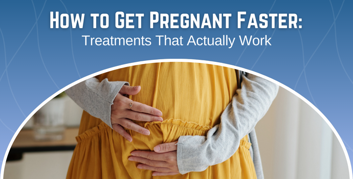 How to Get Pregnant Faster: Treatments That Actually Work