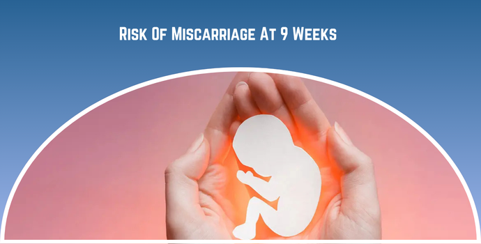 Risk Of Miscarriage At 9 Weeks