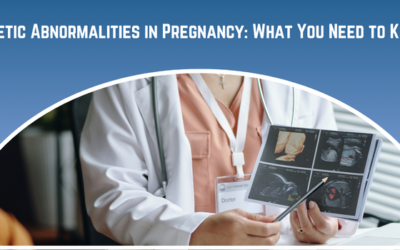 Genetic Abnormalities in Pregnancy: What You Need to Know