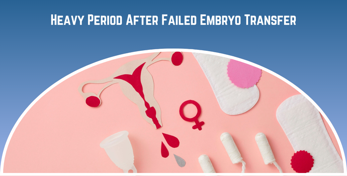 Heavy Period After Failed Embryo Transfer