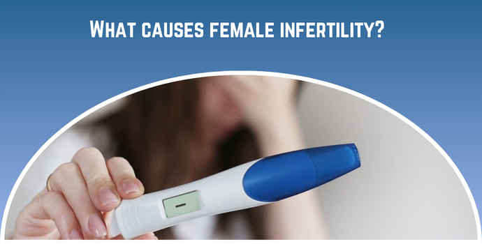 What Causes Female Infertility?