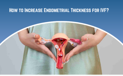 How to Increase Endometrial Thickness for IVF?