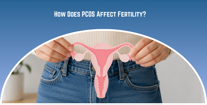 How Does PCOS Affect Fertility