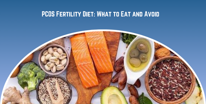 PCOS Fertility Diet What to Eat and Avoid