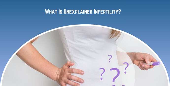 What Is Unexplained Infertility