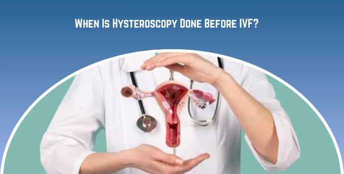 When Is Hysteroscopy Done Before IVF