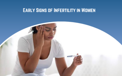 Early Signs of Infertility Women Shouldn’t Ignore?